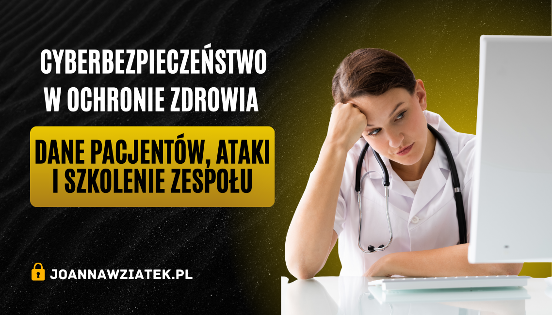 Cyberbezpieczeństwo w ochronie zdrowia – ochrona danych pacjentów w szpitalu i przychodni